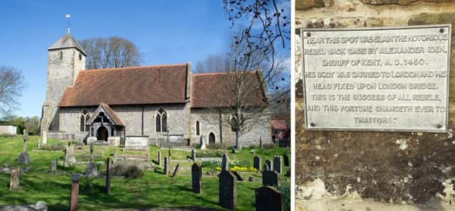 Left: St Pancras Church in Kingston near Lewes dates from the 13th century so would have been there when local men joined Jack Cades march on London to demand reforms from King Henry VI. On the right is a plaque in Cade Street, East Sussex, said to mark the place where the rebel leader was mortally wounded.