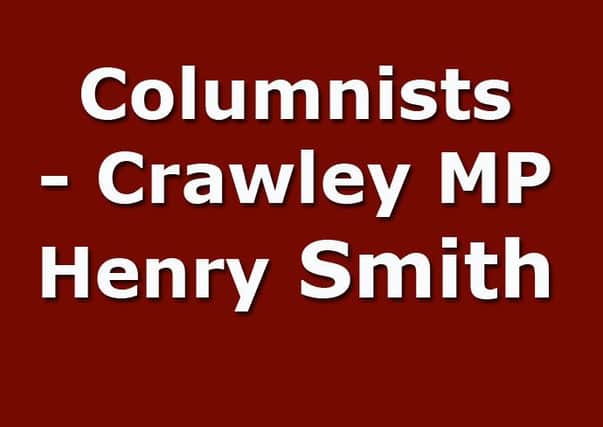 Crawley MP Henry Smith's latest column