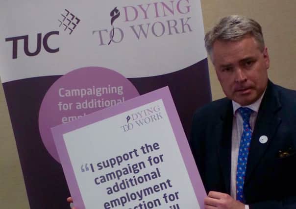 Tim Loughton MP (East Worthing and Shoreham) attended a cross-party event in Parliament to support the TUCs Dying to Work campaign which is seeking to change the law to provide additional employment protection for terminally ill workers. SUS-160419-125232001