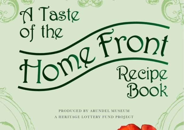 Arundel Museum's recipe book A Taste of the Home Front was supported by the Heritage Lottery Fund