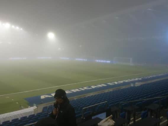 Albion's match with Cardiff was postponed owing to heavy fog at the Amex.